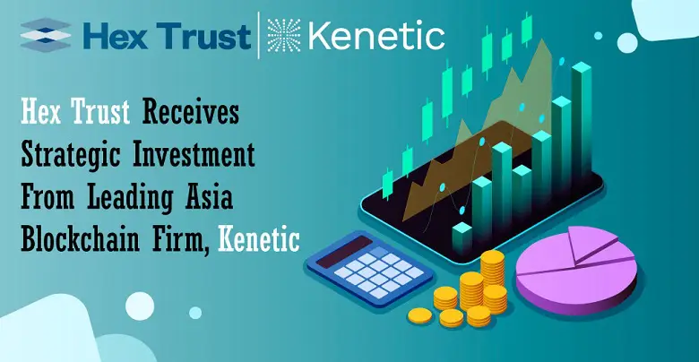 Hex Trust Receives Strategic Investment from Kenetic Capital